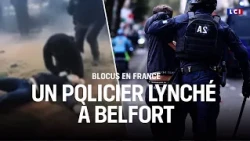 "Des images insoutenables" : un policier lynché au sol à Belfort｜LCI